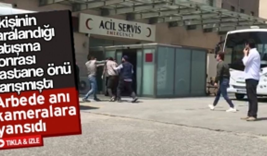 Hastane önündeki arbede kameralara yansıdı