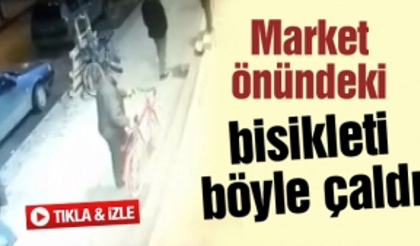 Market önündeki bisikleti böyle çaldı