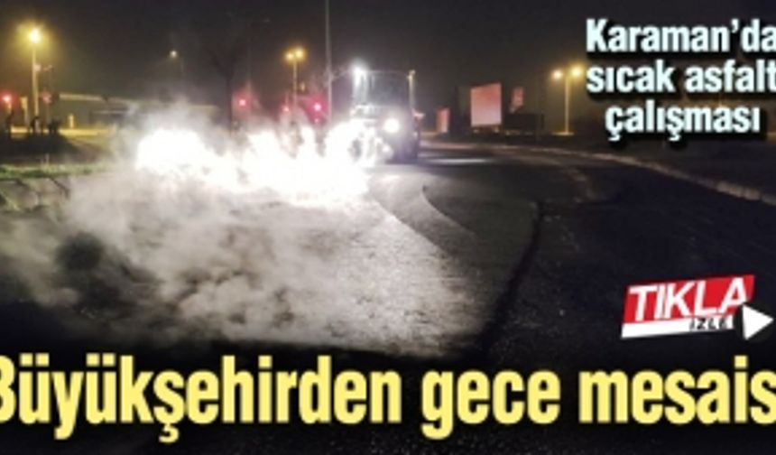 Büyükşehirden gece mesaisi