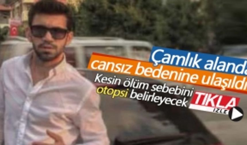 Cansız bedenine ulaşıldı!