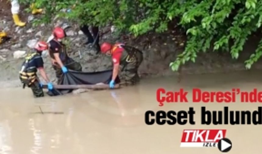 Çark Deresi'nde ceset bulundu