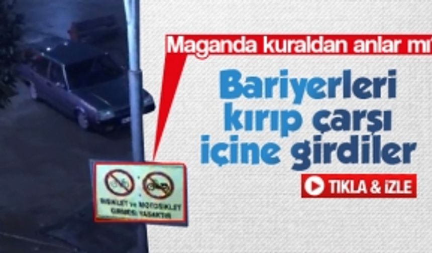 Bariyerleri ayaklarıyla parçalayıp otomobille çarşı içine girdiler