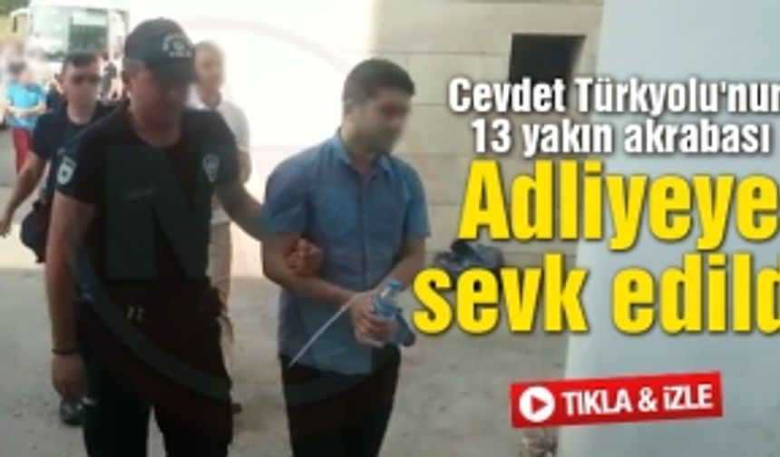 Türkyolu'nun yakın akrabaları adliyeye sevk edildi