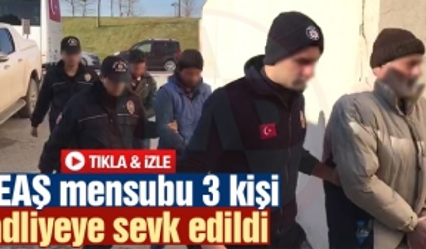 DEAŞ üyesi 3 kişi adliyeye sevk edildi