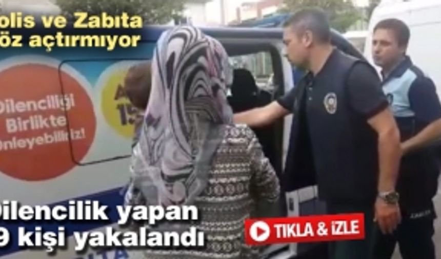 Dilencilik yapan 19 kişi yakalandı