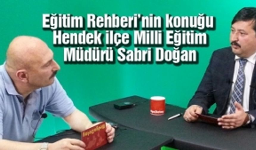 Eğitim Rehberi Hendek İlçe Milli Eğitim Müdürü Sabri Doğan'ı konuk etti