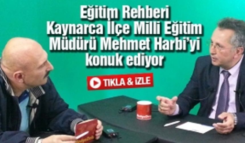 Eğitim Rehberi bu hafta Kaynarca İl Milli Eğitim Müdürü Mehmet Harbi'yi konuk etti - 25.05.2016