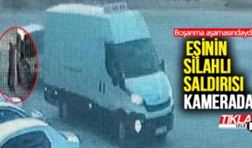 Boşanma aşamasındaki eşin silahlı saldırısı kamerada