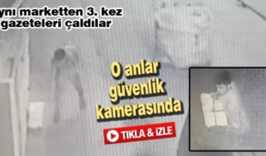 Aynı marketten 3. kez gazeteleri çaldılar