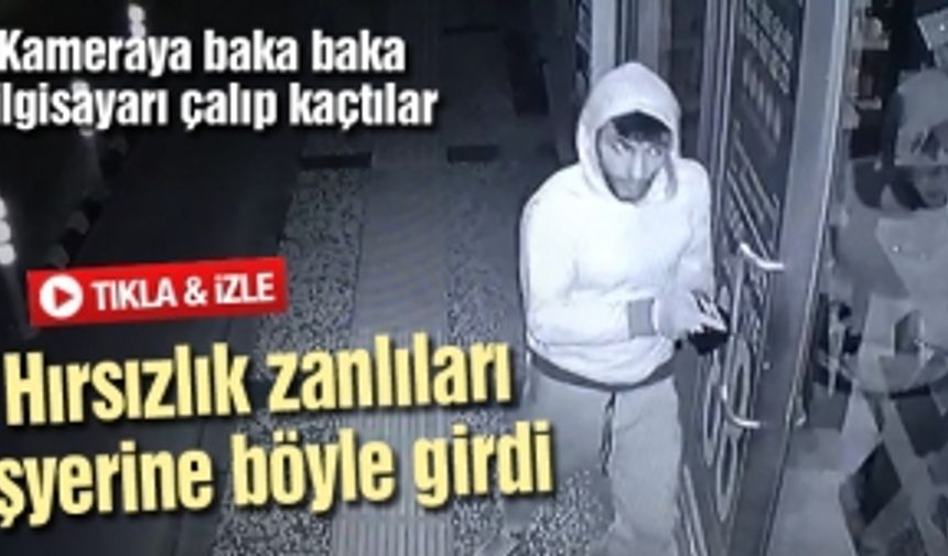 Hırsızlık zanlıları işyerine böyle girdi