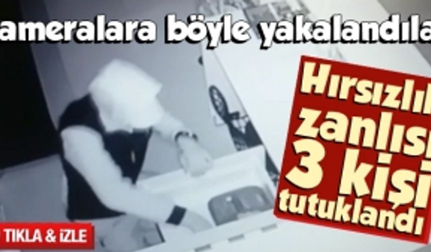 Hırsızlık zanlısı 3 kişi tutuklandı