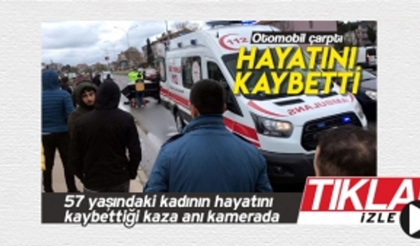 57 yaşındaki kadının hayatını kaybettiği kaza anı kamerada