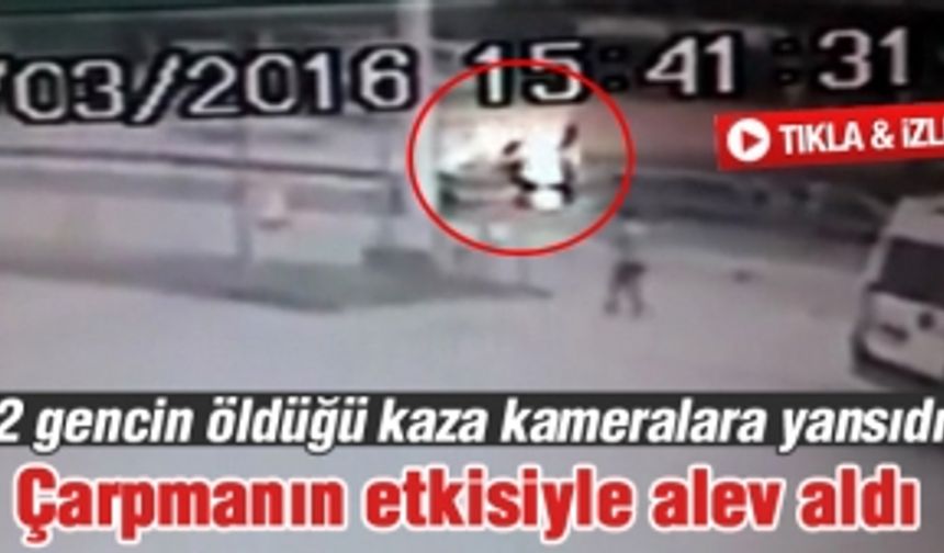 2 gencin öldüğü kaza kameralara yansıdı