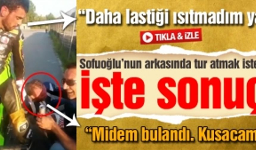 Sofuoğlu'nun arkasında tur atmak isteyince...