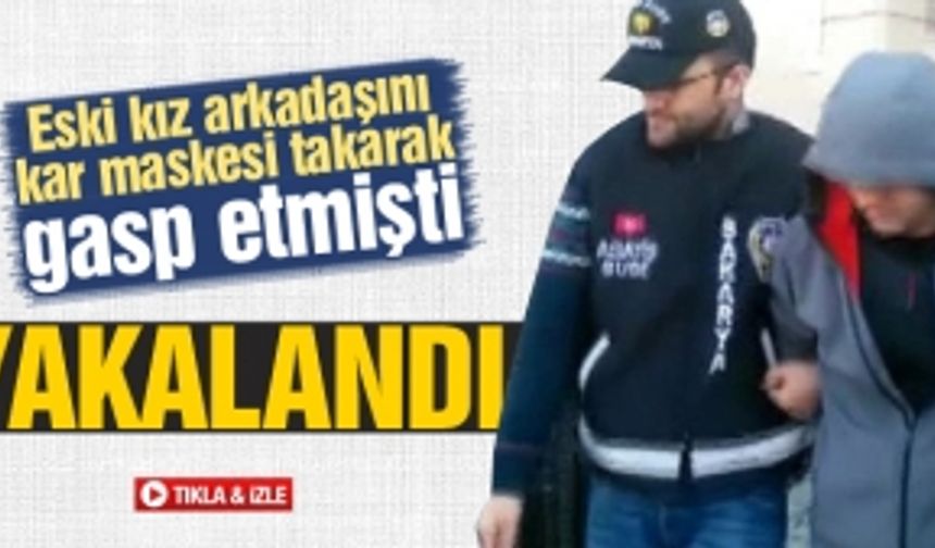 Eski kız arkadaşını kar maskesi takarak gasp etmişti