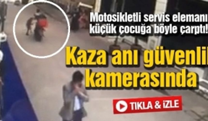 Motosikletli servis elemanı küçük çocuğa böyle çarptı!