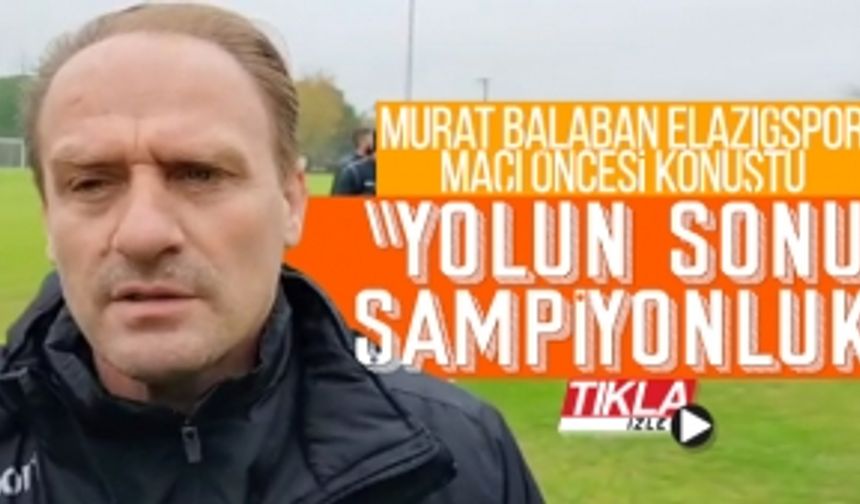 Sakaryaspor Teknik Direktörü Murat Balaban; "Yolun sonu şampiyonluk"