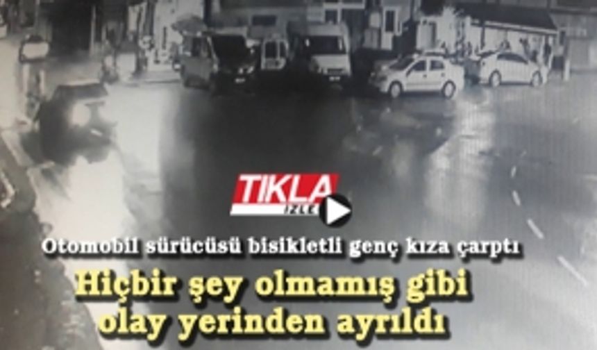 Otomobil sürücüsü bisikletli genç kıza çarptı! Hiçbir şey olmamış gibi olay yerinden ayrıldı