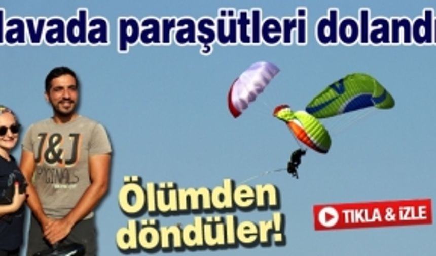 Havada paraşütleri dolanan paraşütçüler ölümden döndü!