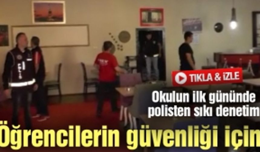 Okulun ilk gününde polisten sıkı denetim