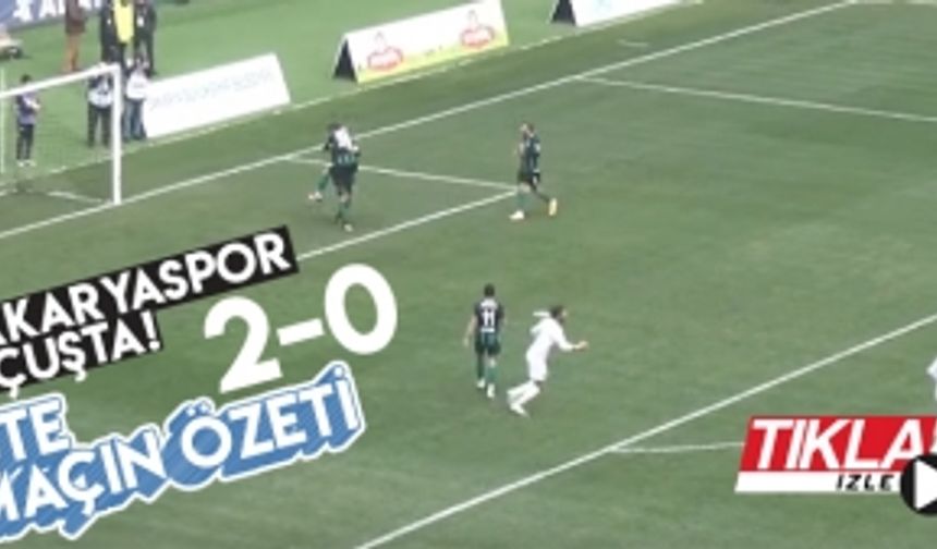 Sakaryaspor'un 2-0'lık galibiyetinin özeti