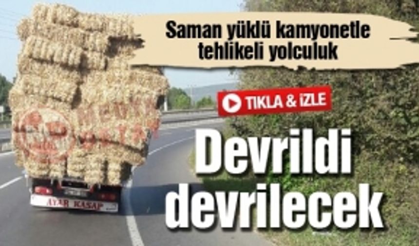 Saman yüklü kamyonetle tehlikeli yolculuk