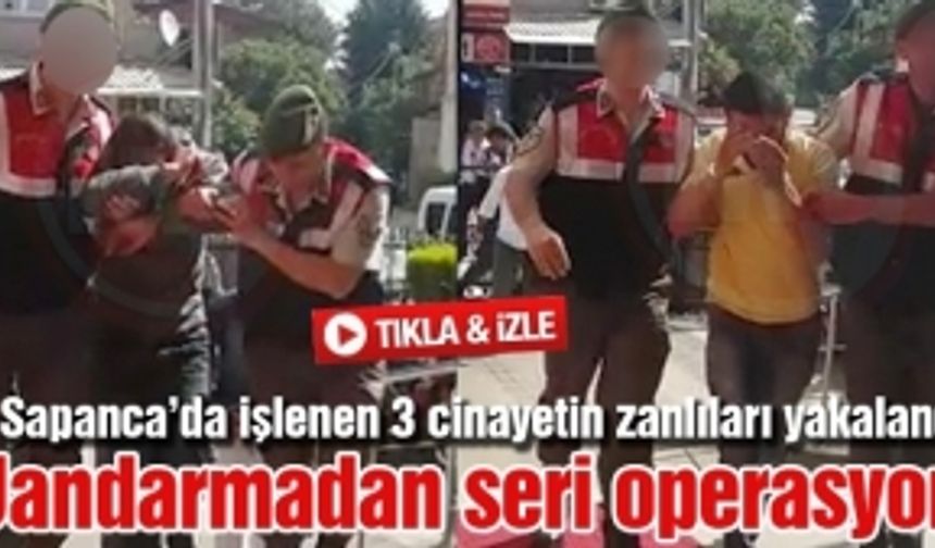 Sapanca’da işlenen 3 cinayetin zanlıları yakalandı