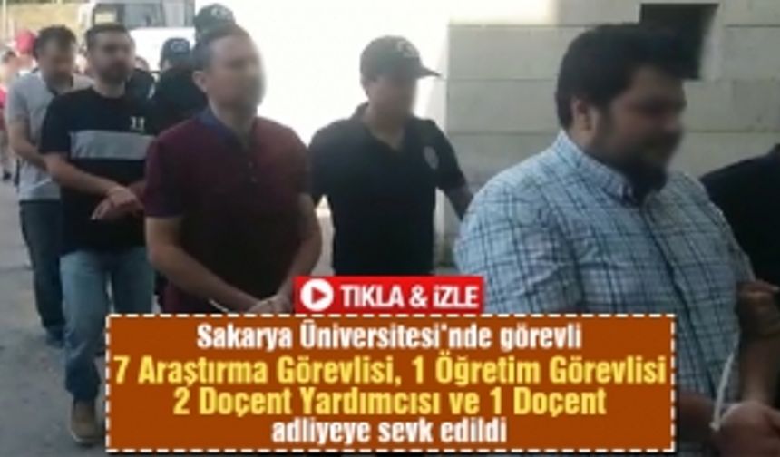 SAÜ'de görevli 11 kişi adliyeye sevk edildi