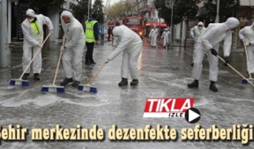 Şehir merkezinde dezenfekte seferberliği