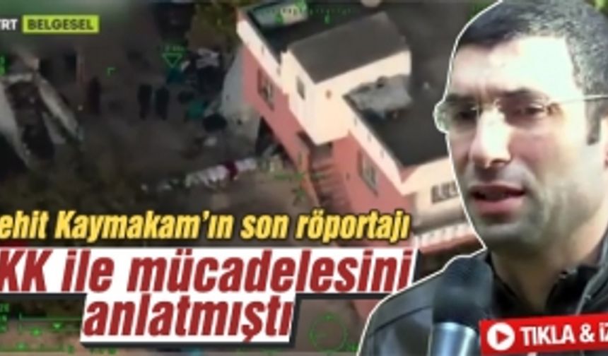 Şehit Kaymakam PKK ile mücadelesini böyle anlatmıştı