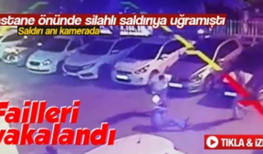 Hastane önünde silahlı saldırıya uğramıştı