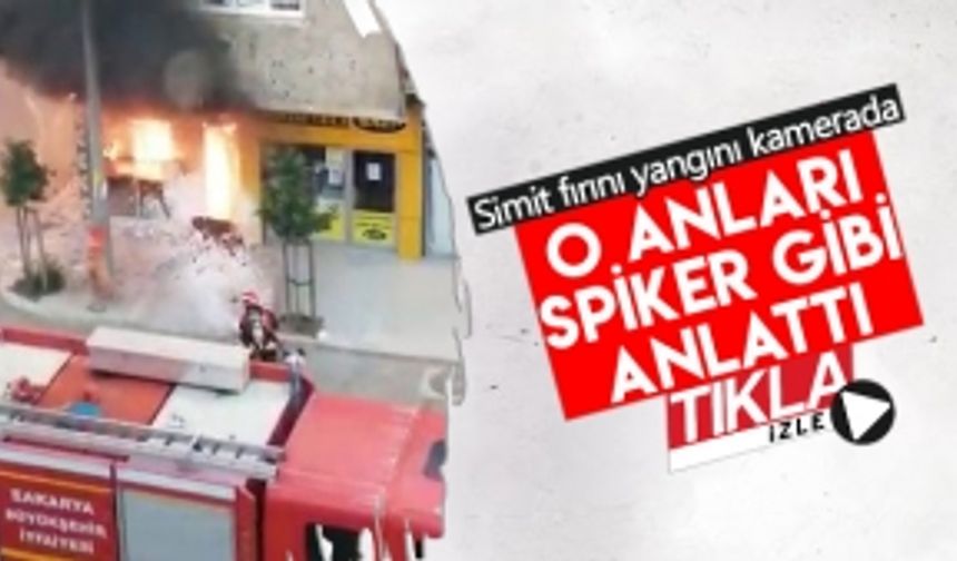 Simit fırını yangını kamerada