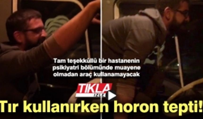 Tır kullanırken horon tepti!