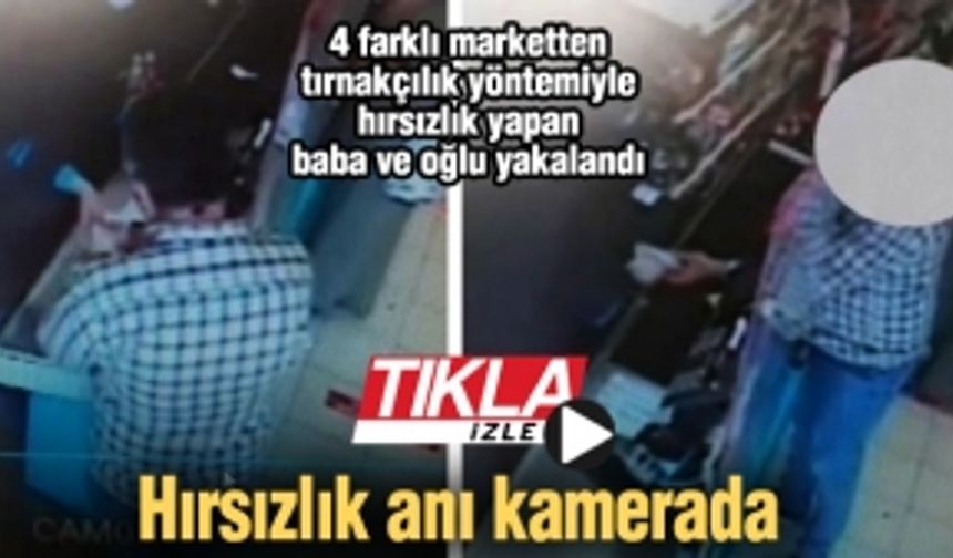 Tırnakçılık yöntemiyle hırsızlık yapan baba ve oğlu yakalandı