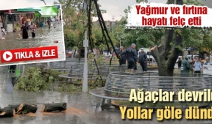 Yağmur ve fırtına hayatı felç etti!