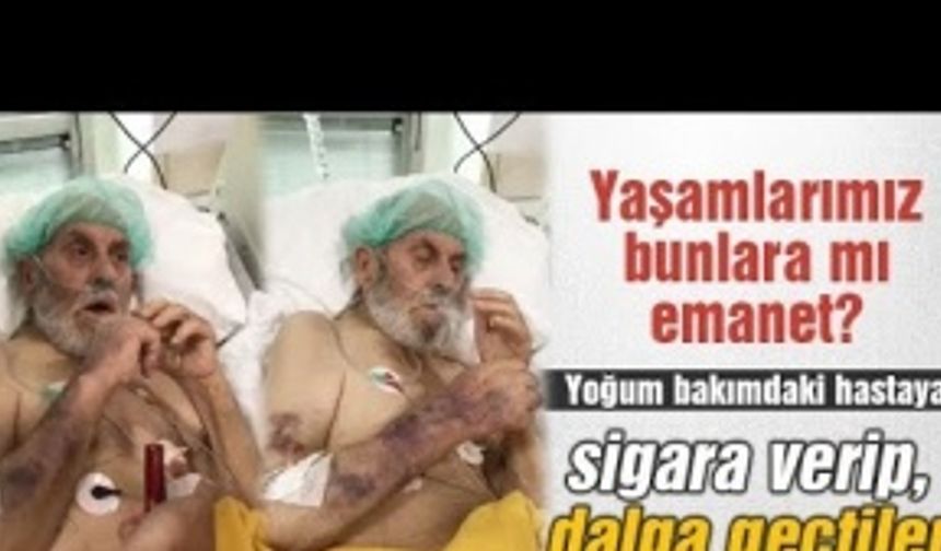 Yoğun bakımdaki hastayla dalga geçtiler!