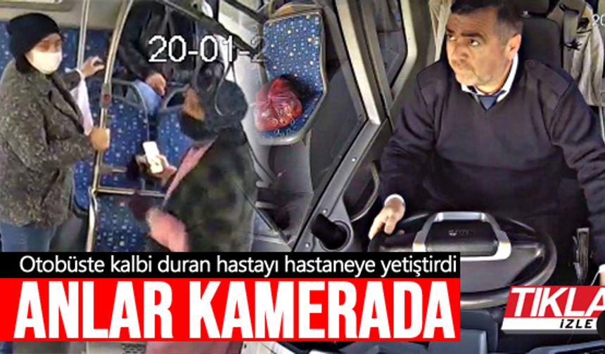 Otobüste kalbi duran hastayı hastaneye yetiştirdi