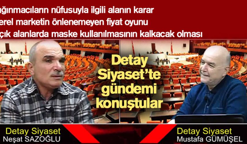 Gümüşel ve Sazoğlu Detay Siyaset’te gündemi değerlendirdi