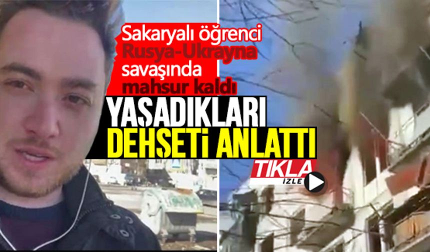 Sakaryalı öğrenci Rusya-Ukrayna savaşında mahsur kaldı