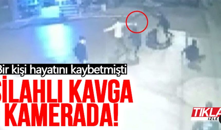 Bir kişi hayatını kaybetmişti: Silahlı kavga kamerada!