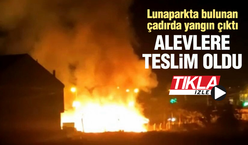 Lunaparkta bulunan çadırda yangın çıktı