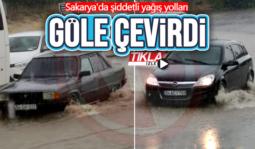 Sakarya'da şiddetli yağış yolları göle çevirdi