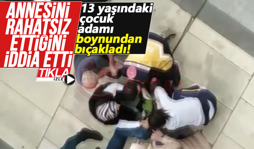 13 yaşındaki çocuk adamı boynundan bıçakladı!