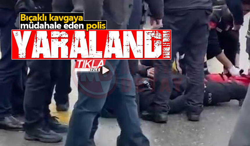 Bıçaklı kavgaya müdahale eden polis yaralandı