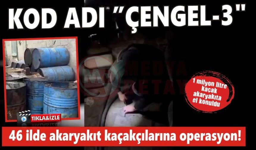 46 ilde akaryakıt kaçakçılarına operasyon!