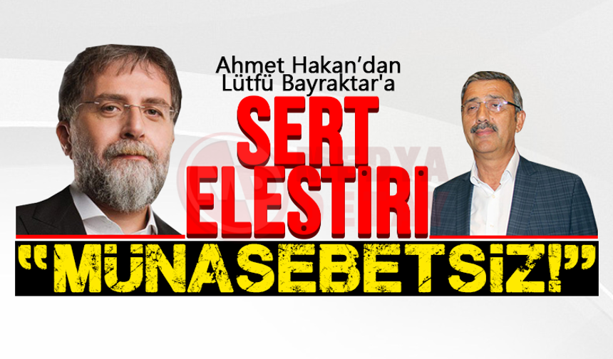 Ahmet Hakan'dan Lütfü Bayraktar'a: "Münasebetsiz"