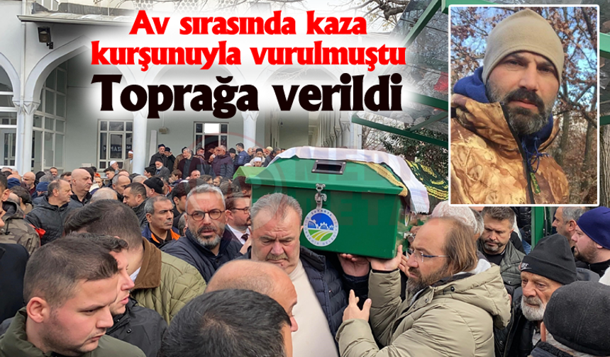 Av sırasında kaza kurşunuyla vurulmuştu! Toprağa verildi