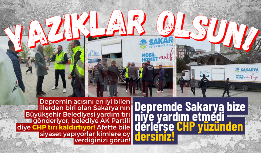 CHP, Sakarya Büyükşehir'in yardım tırını kaldırttı!