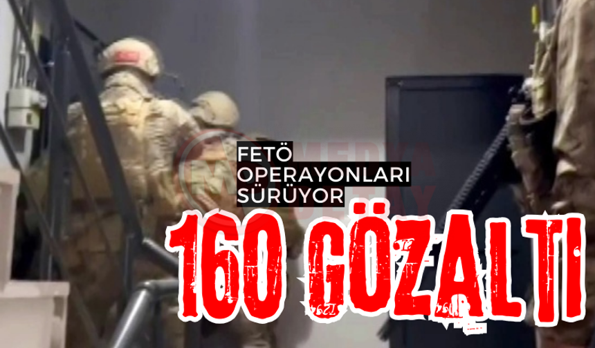FETÖ operasyonları sürüyor: 160 gözaltı!