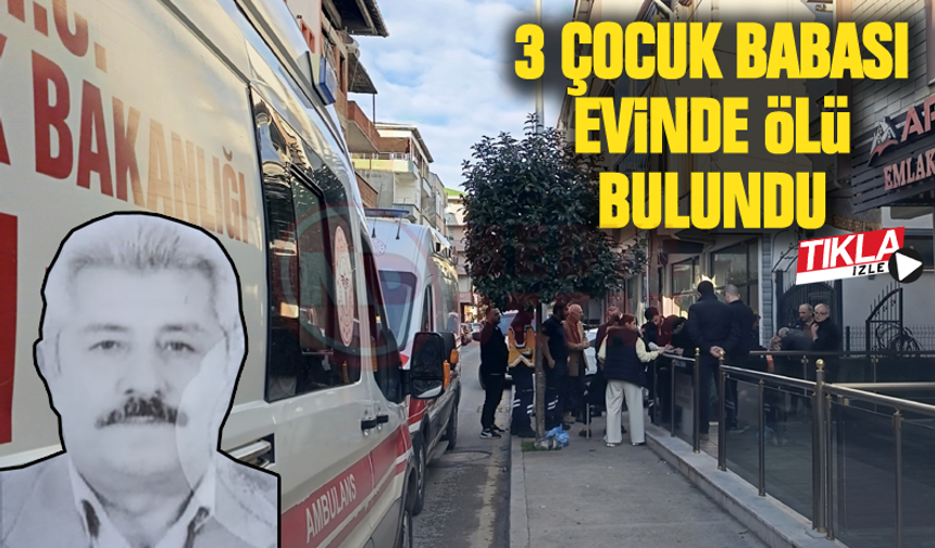 3 Çocuk babası evinde ölü bulundu!